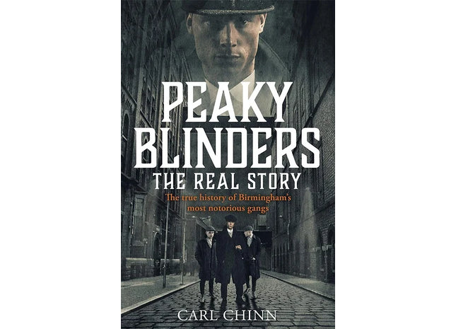 Peaky Blinders - The Real Story of Birmingham's Most Notorious Gang
